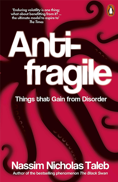 Antifragile: Things That Gain From Disorder By Nassim Nicholas Taleb