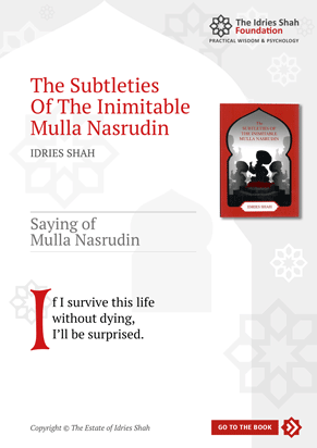 Saying of Mulla Nasrudin from The Subtleties of the Inimitable Mulla Nasrudin