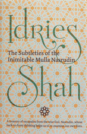 The Pleasantries of the Incredible Mulla Nasrudin by Idries Shah