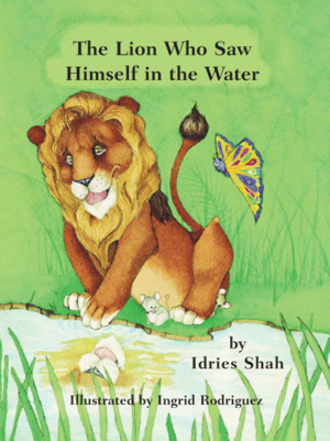 The Lion Who Saw Himself in the Water By Idries Shah