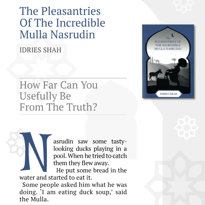 How Far Can You Usefully Be from the Truth? from The Pleasantries of the Incredible Mulla Nasrudin