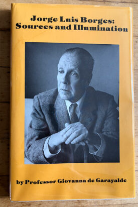 Jorge Luis Borges: Sources and Illumination by Professor Giovanna de Garayalde